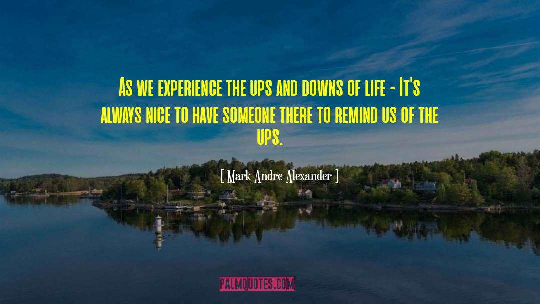 Enjoy The Ups And Downs Of Life quotes by Mark Andre Alexander