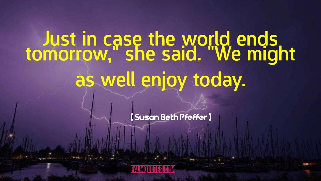 Enjoy Today quotes by Susan Beth Pfeffer