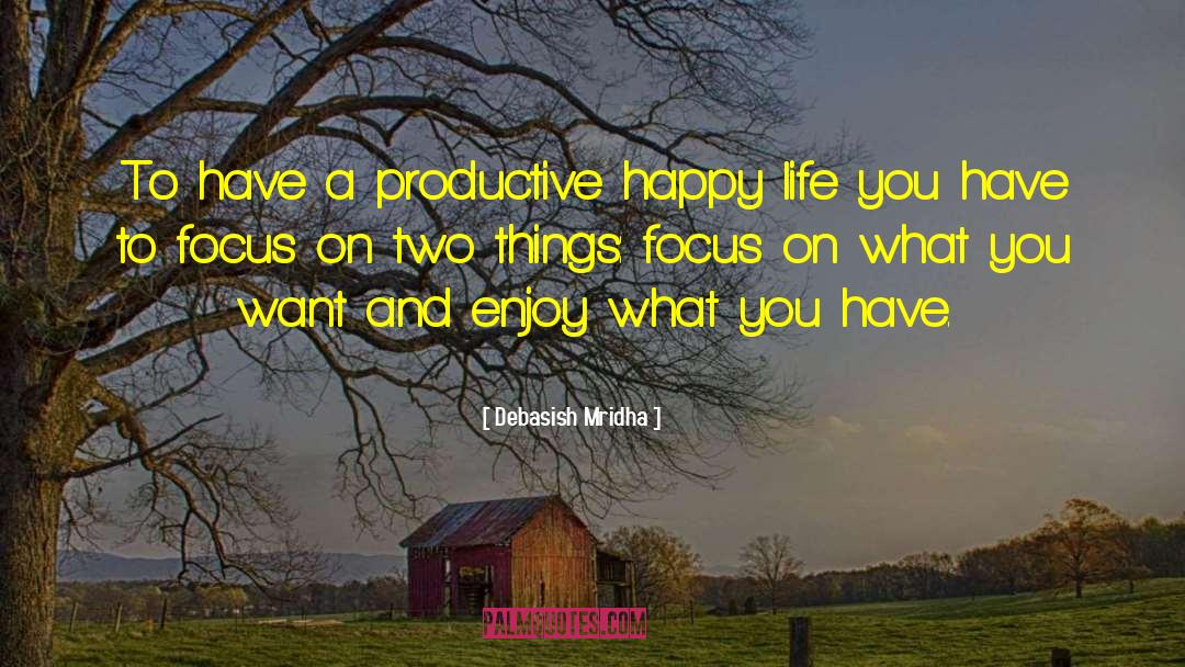 Enjoy What You Have quotes by Debasish Mridha