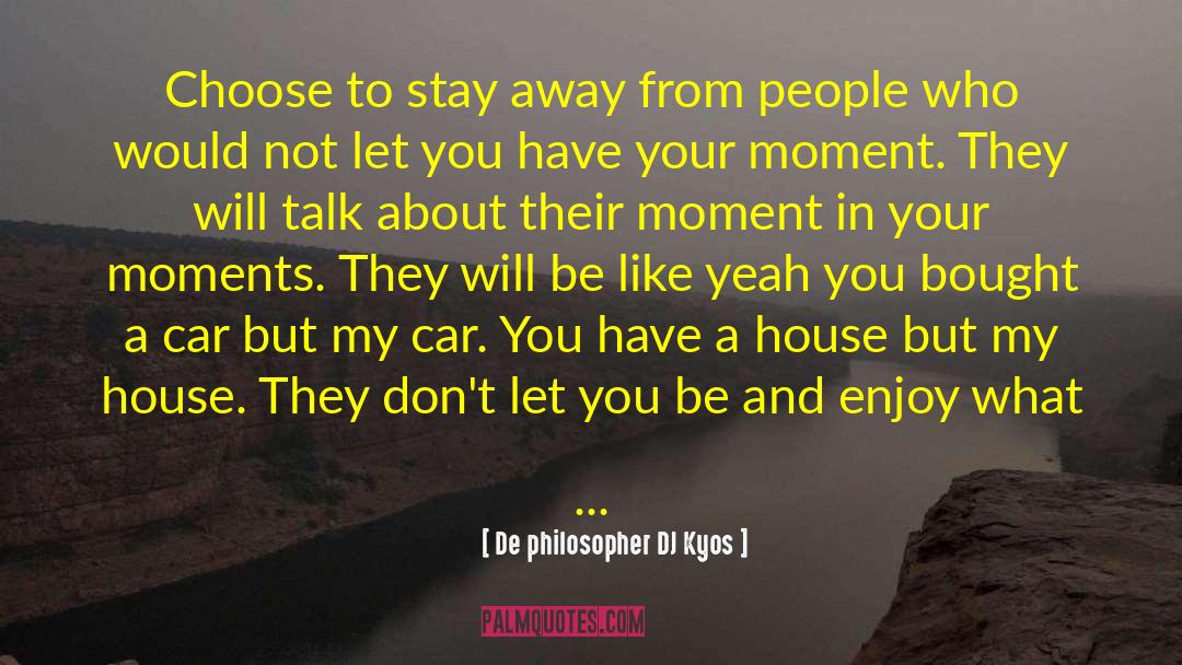 Enjoy What You Have quotes by De Philosopher DJ Kyos