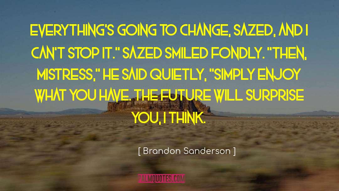 Enjoy What You Have quotes by Brandon Sanderson