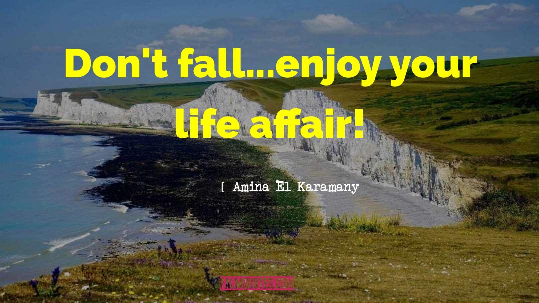 Enjoy Your Life quotes by Amina El Karamany