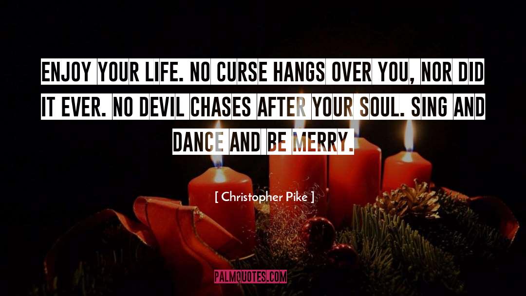 Enjoy Your Life quotes by Christopher Pike