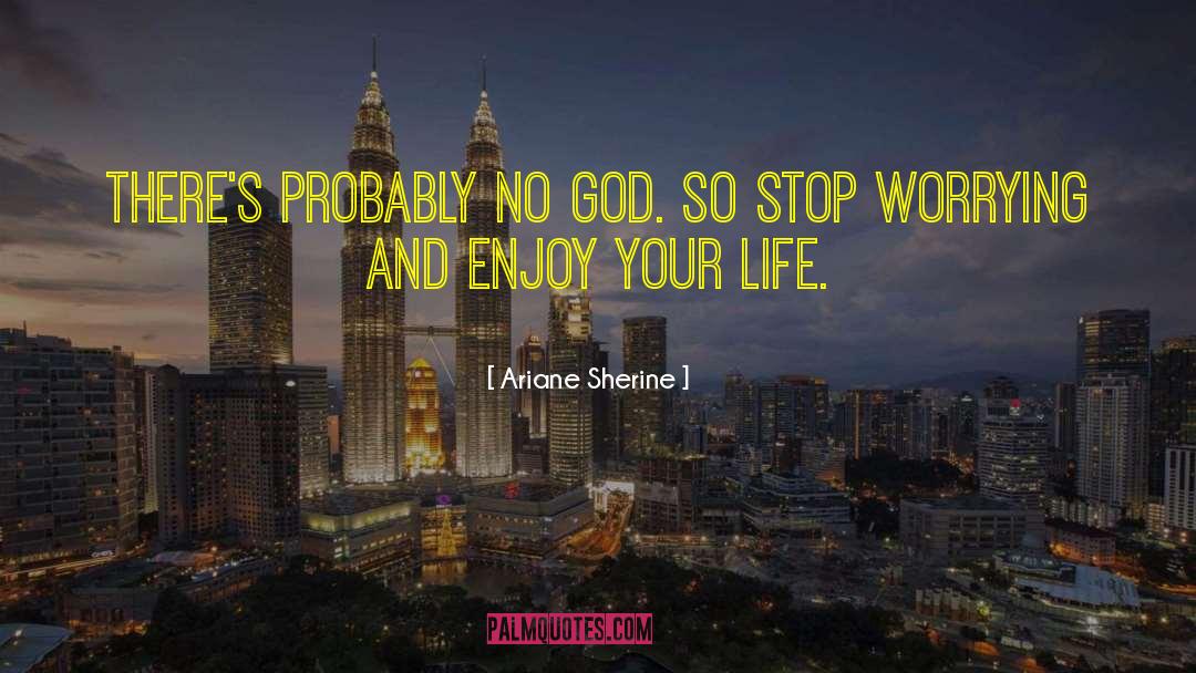 Enjoy Your Life quotes by Ariane Sherine