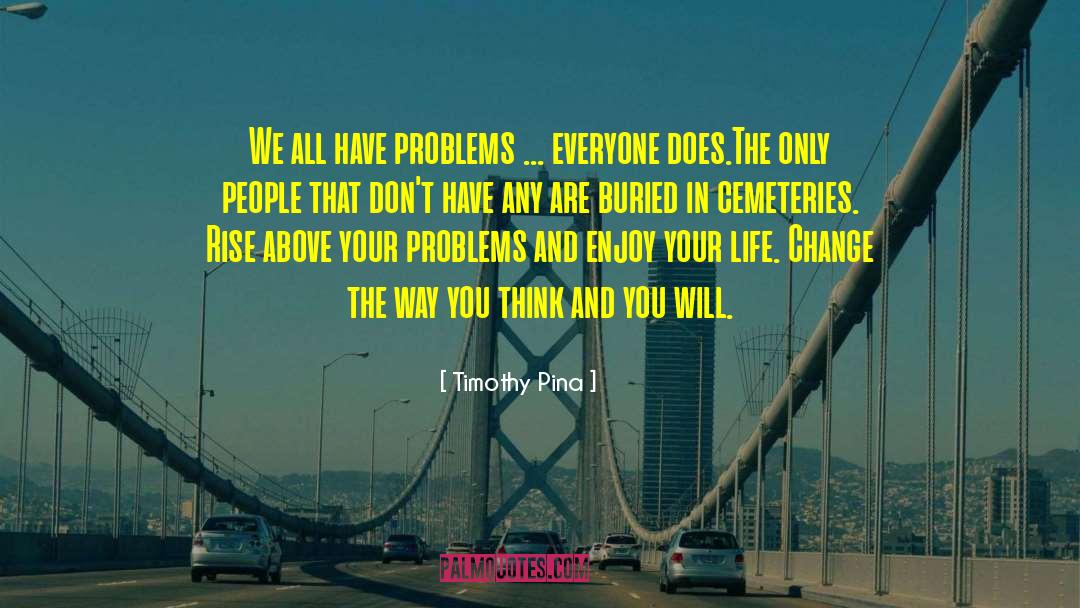 Enjoy Your Life quotes by Timothy Pina