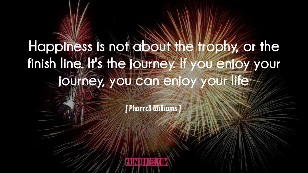 Enjoy Your Life quotes by Pharrell Williams