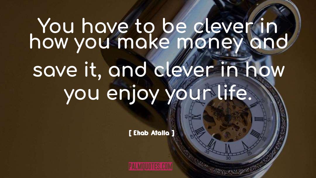 Enjoy Your Life quotes by Ehab Atalla