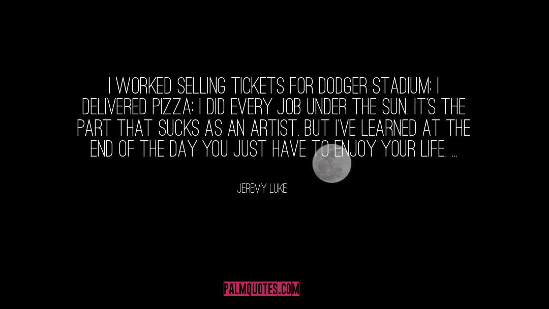 Enjoy Your Life quotes by Jeremy Luke