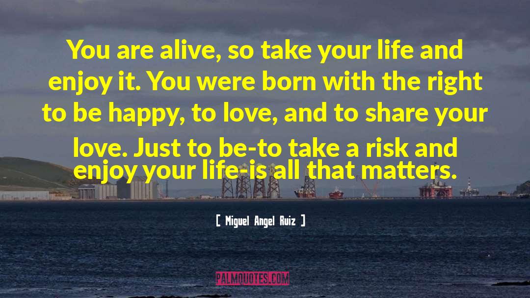 Enjoy Your Life quotes by Miguel Angel Ruiz