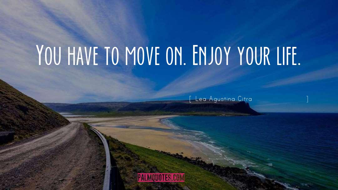 Enjoy Your Life quotes by Lea Agustina Citra