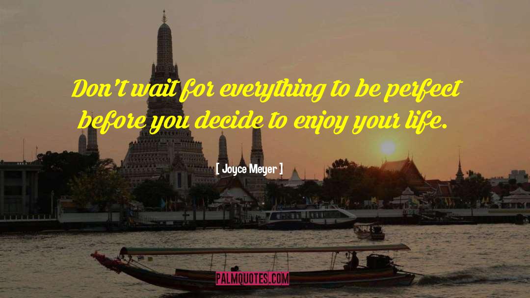Enjoy Your Life quotes by Joyce Meyer