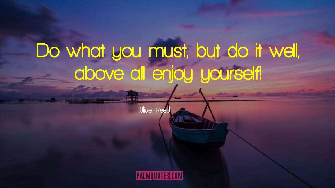 Enjoy Yourself quotes by Oliver Reed