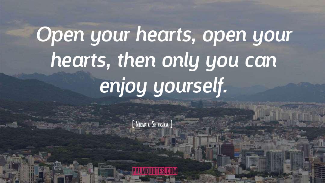 Enjoy Yourself quotes by Nirmala Srivastava