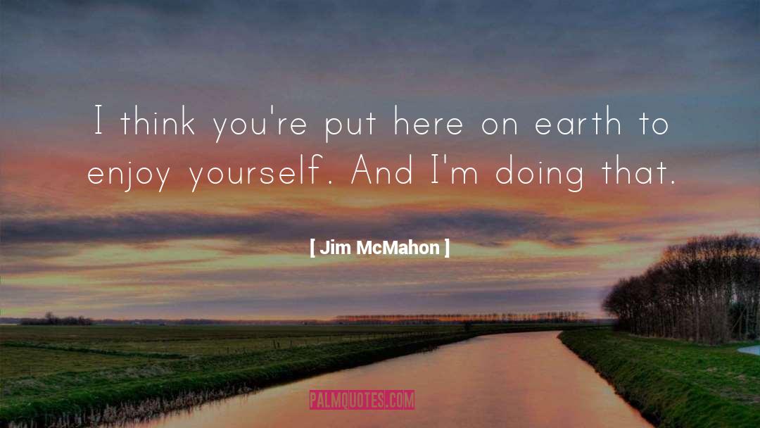 Enjoy Yourself quotes by Jim McMahon