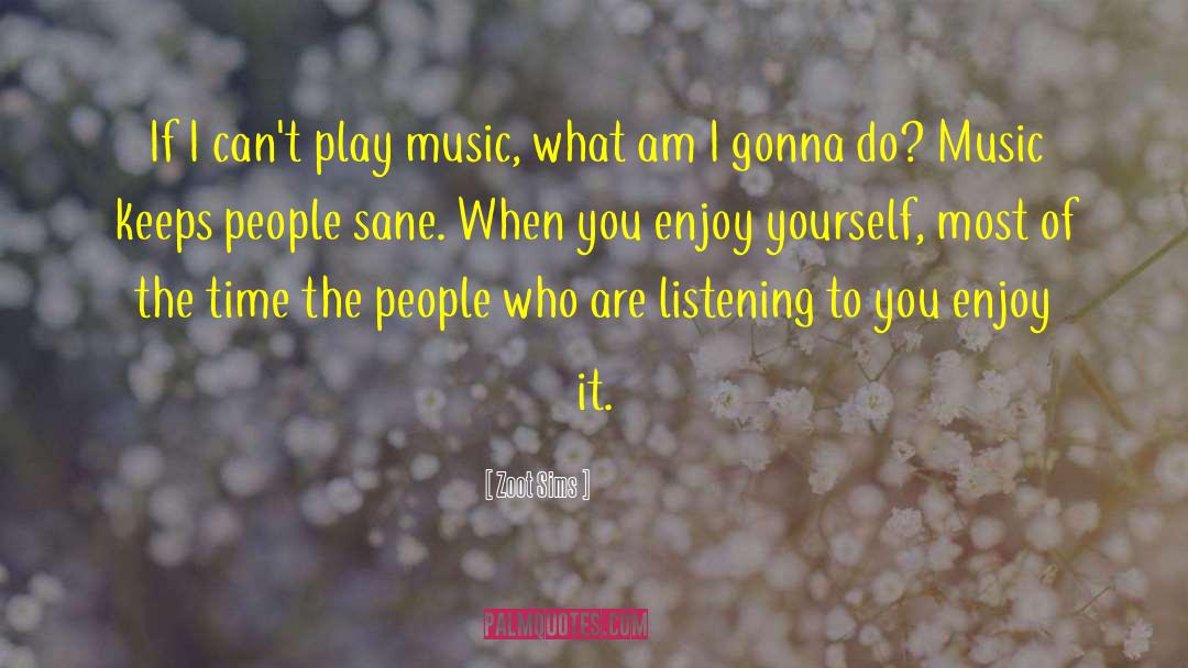 Enjoy Yourself quotes by Zoot Sims