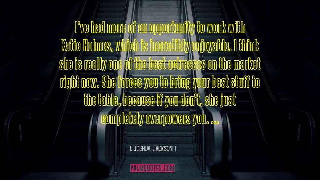 Enjoyable quotes by Joshua Jackson