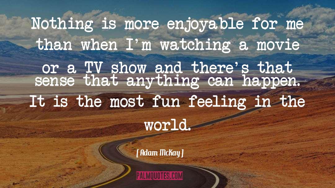 Enjoyable quotes by Adam McKay