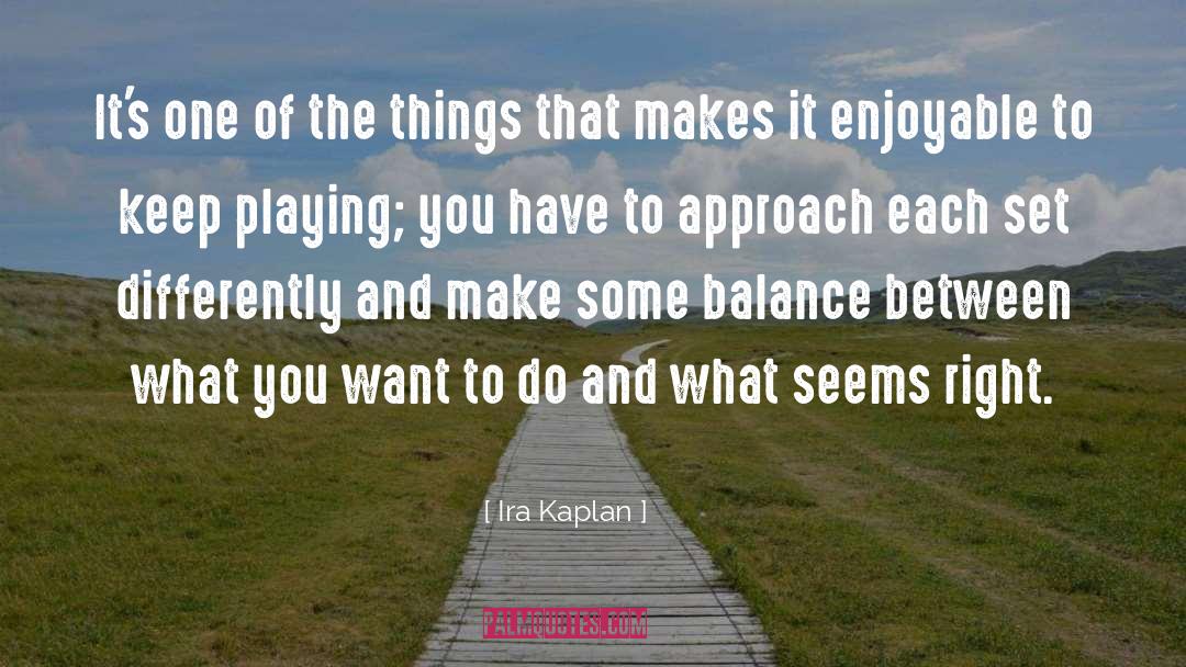 Enjoyable quotes by Ira Kaplan