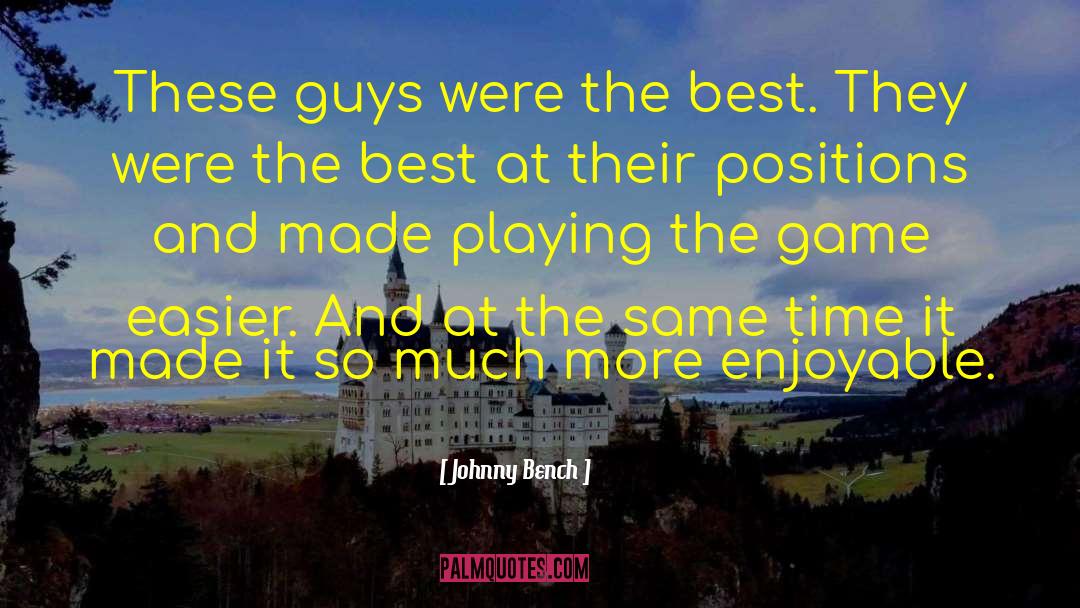 Enjoyable Time quotes by Johnny Bench