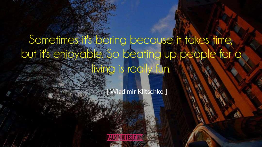Enjoyable Time quotes by Wladimir Klitschko