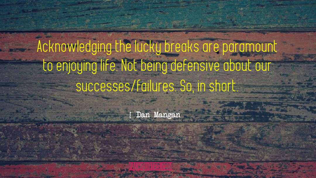 Enjoying Life quotes by Dan Mangan