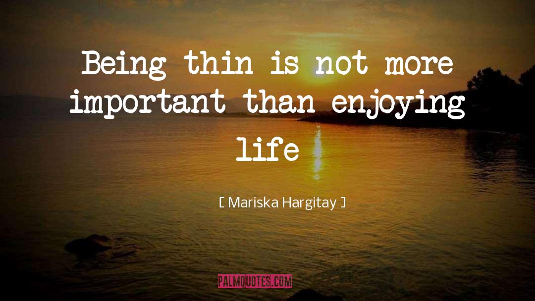 Enjoying Life quotes by Mariska Hargitay