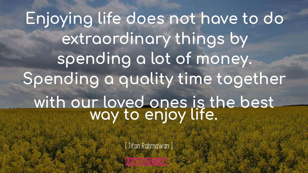 Enjoying Life quotes by Titon Rahmawan