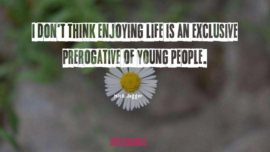 Enjoying Life quotes by Mick Jagger