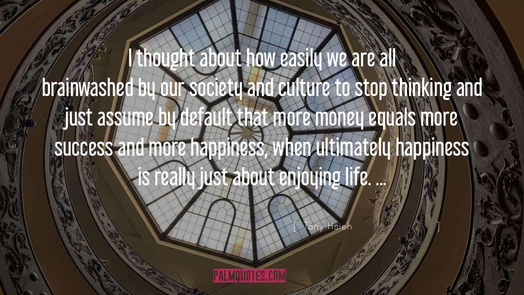 Enjoying Life quotes by Tony Hsieh
