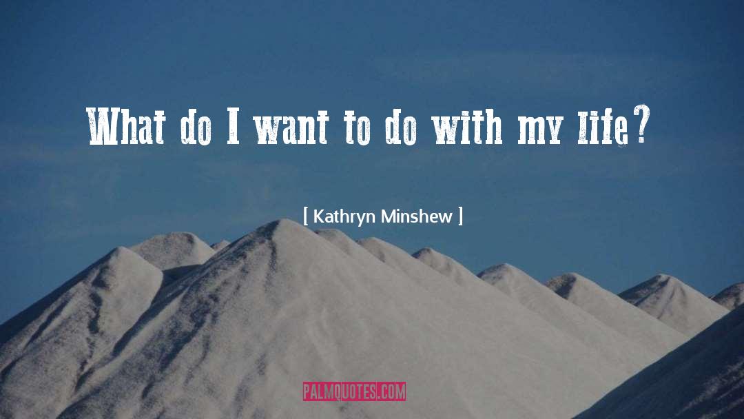 Enjoying Life quotes by Kathryn Minshew