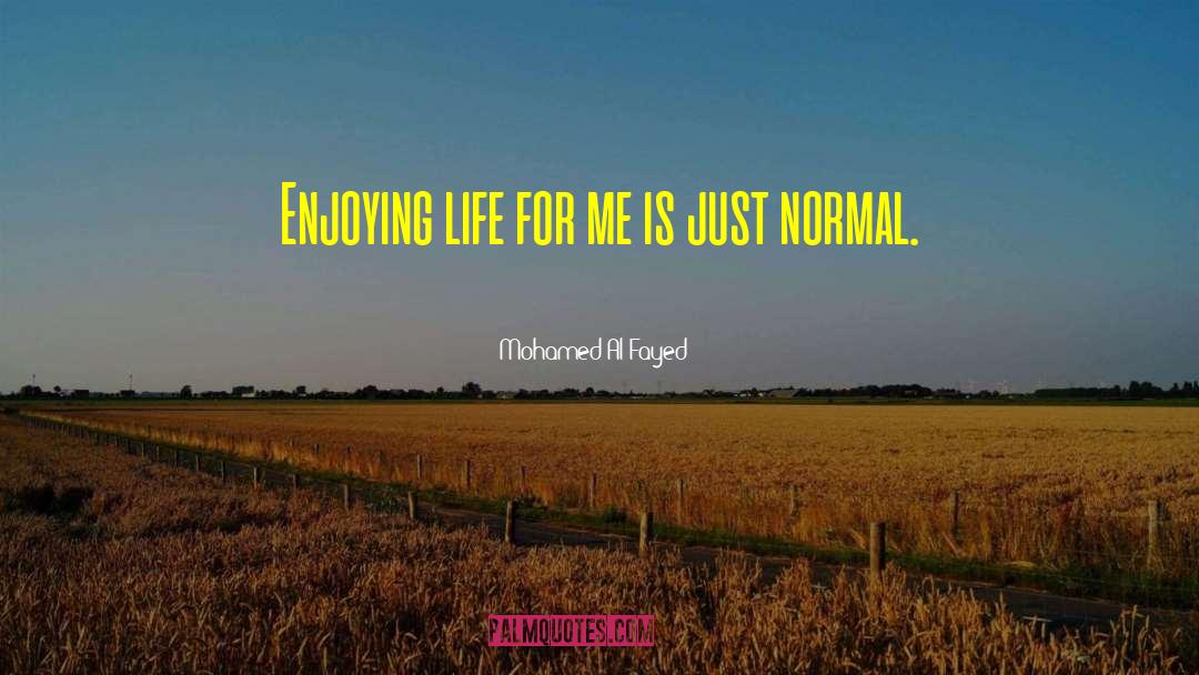 Enjoying Life quotes by Mohamed Al-Fayed