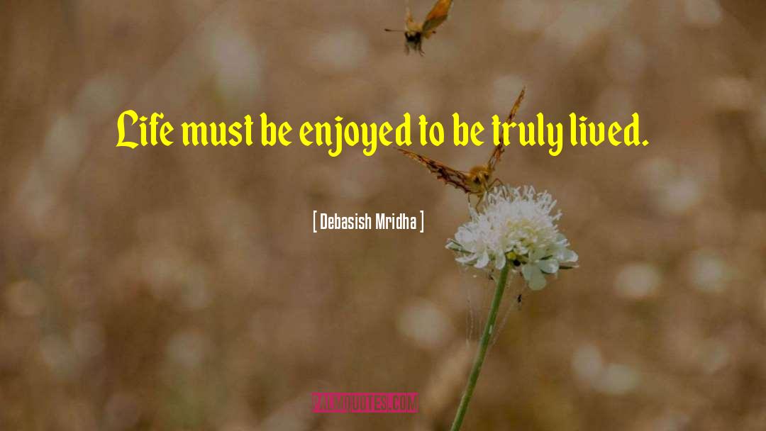 Enjoying Life quotes by Debasish Mridha