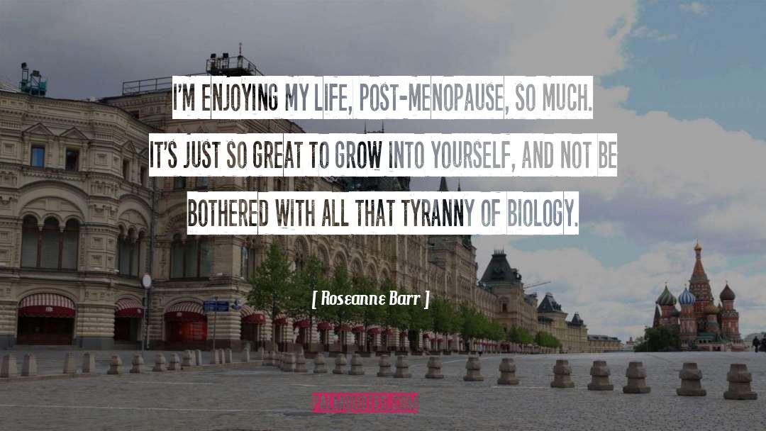 Enjoying My Life quotes by Roseanne Barr