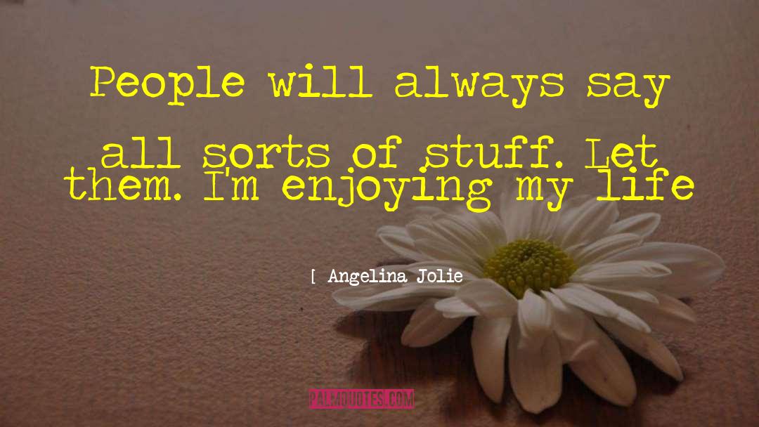 Enjoying My Life quotes by Angelina Jolie