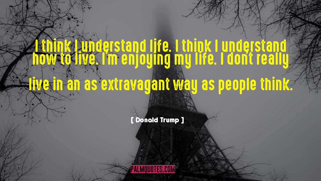 Enjoying My Life quotes by Donald Trump