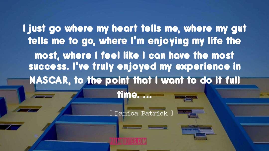 Enjoying My Life quotes by Danica Patrick