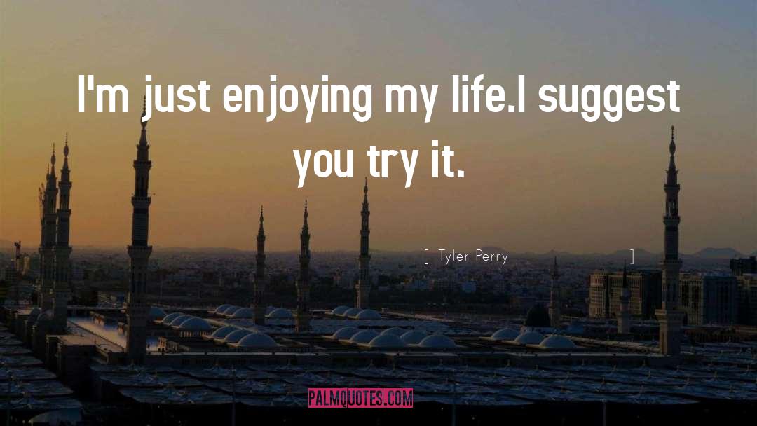 Enjoying My Life quotes by Tyler Perry