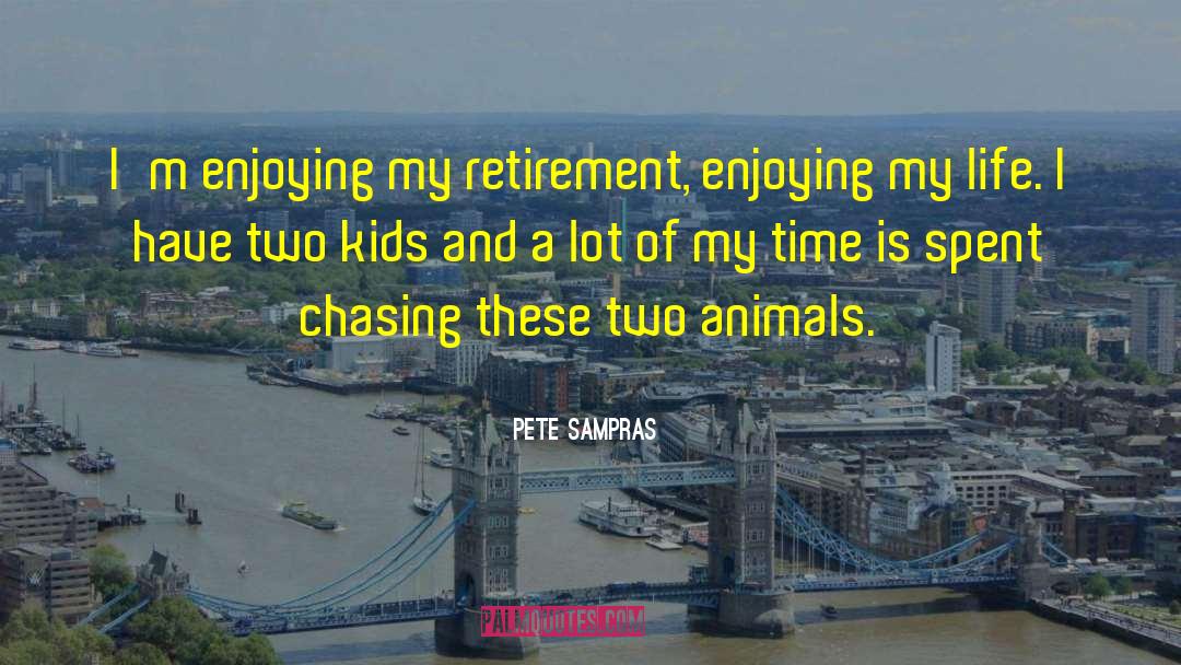 Enjoying My Life quotes by Pete Sampras