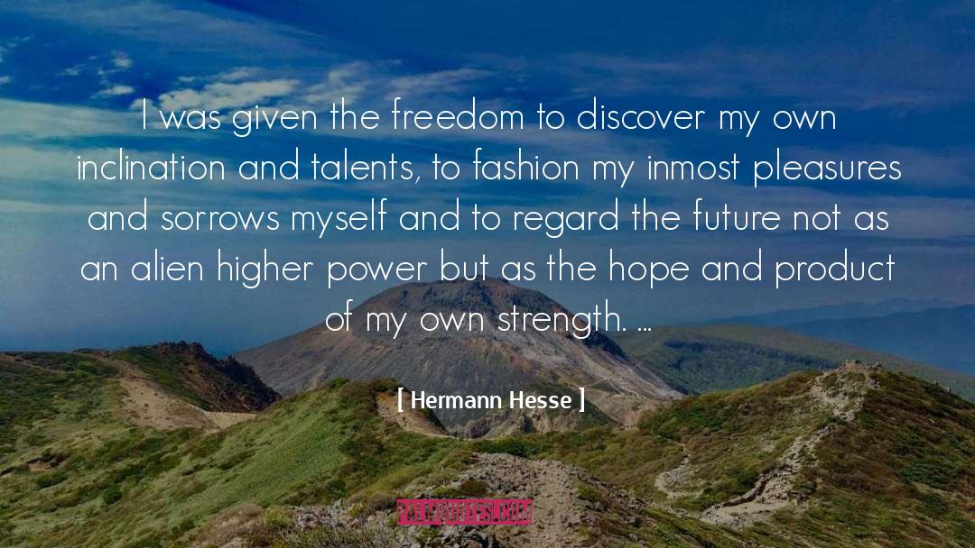 Enjoying My Own Freedom quotes by Hermann Hesse