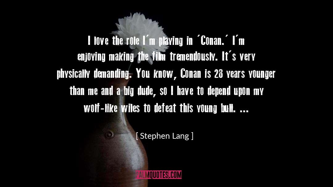 Enjoying quotes by Stephen Lang