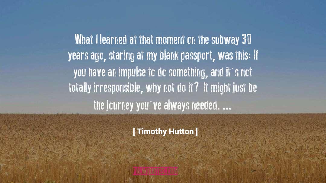 Enjoying The Journey quotes by Timothy Hutton