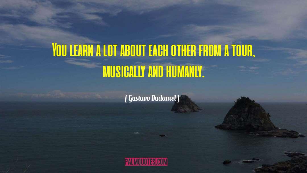 Enjoying Tour With Friends quotes by Gustavo Dudamel