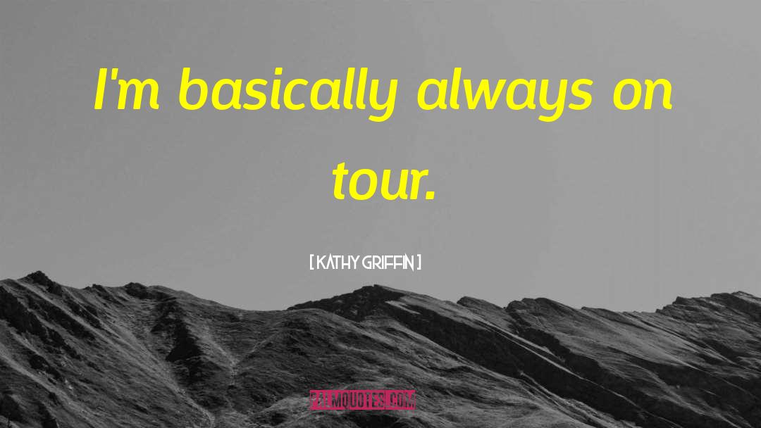 Enjoying Tour With Friends quotes by Kathy Griffin