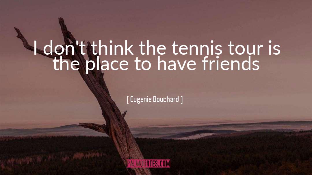 Enjoying Tour With Friends quotes by Eugenie Bouchard