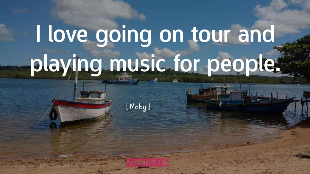 Enjoying Tour With Friends quotes by Moby