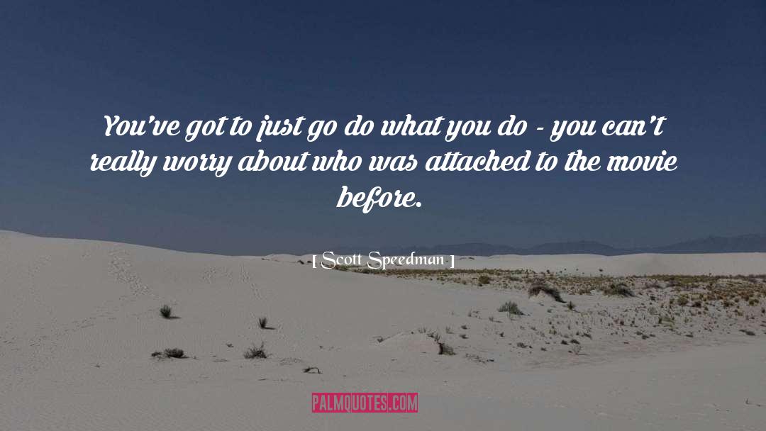 Enjoying What You Do quotes by Scott Speedman