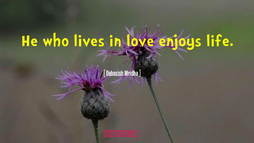 Enjoys Life quotes by Debasish Mridha