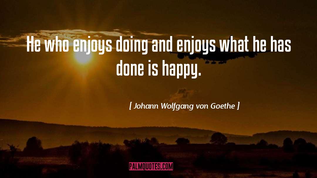 Enjoys quotes by Johann Wolfgang Von Goethe