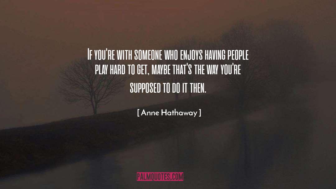Enjoys quotes by Anne Hathaway
