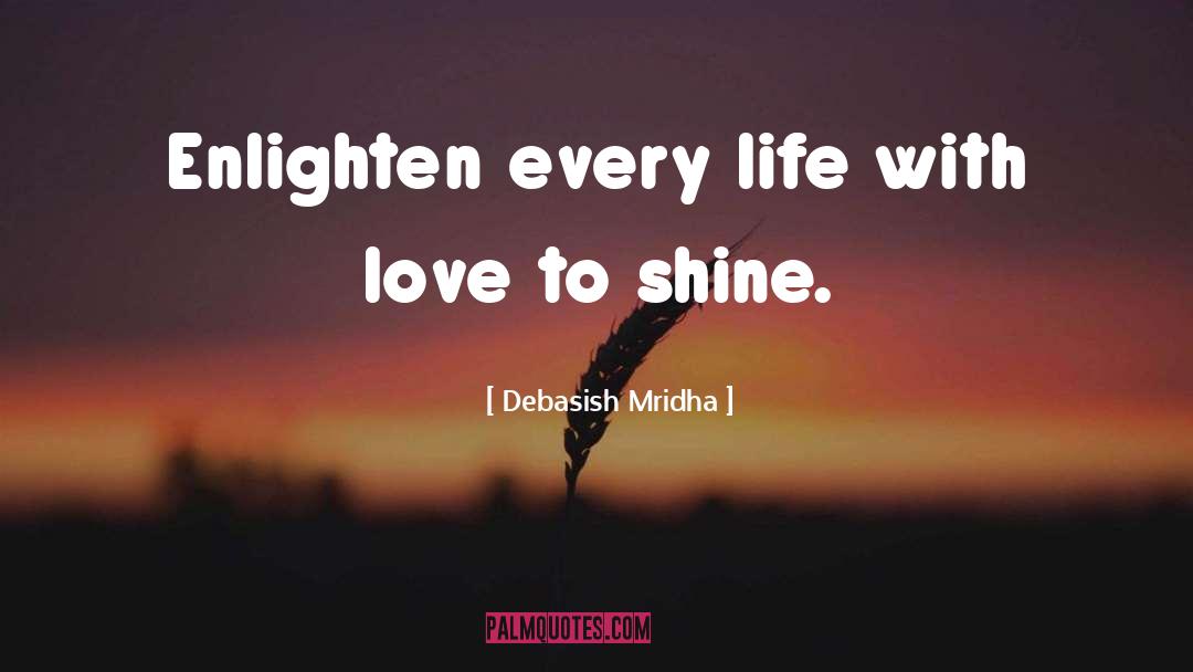 Enlighten Every Life quotes by Debasish Mridha